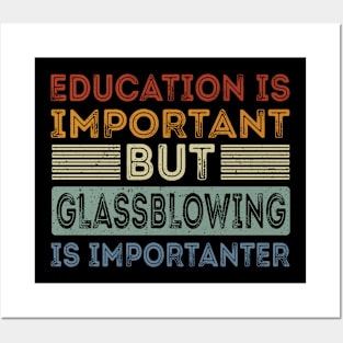 Funny Education Is Important But Glassblowing Is Importanter Posters and Art